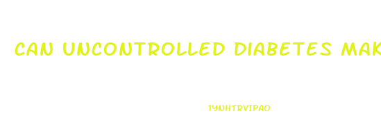 can uncontrolled diabetes make you lose weight