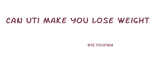 can uti make you lose weight