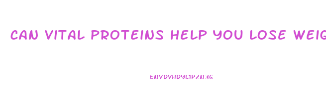 can vital proteins help you lose weight