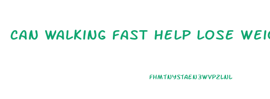 can walking fast help lose weight