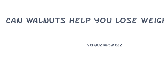 can walnuts help you lose weight