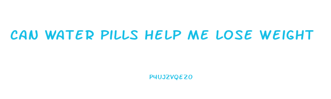 can water pills help me lose weight