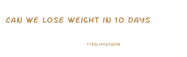 can we lose weight in 10 days