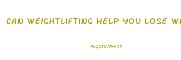 can weightlifting help you lose weight