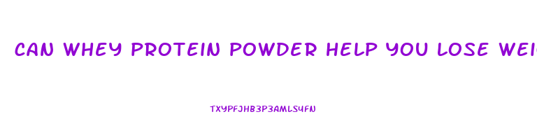 can whey protein powder help you lose weight