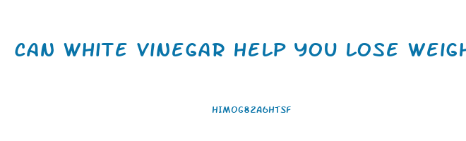 can white vinegar help you lose weight