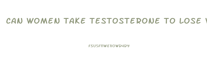 can women take testosterone to lose weight