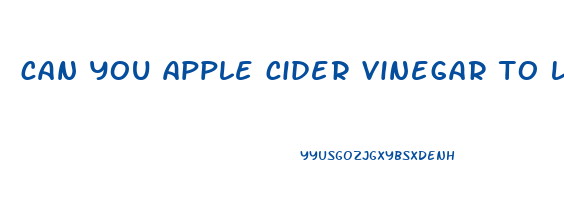 can you apple cider vinegar to lose weight