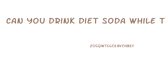 can you drink diet soda while trying to lose weight