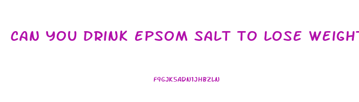 can you drink epsom salt to lose weight