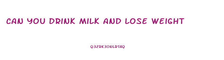 can you drink milk and lose weight