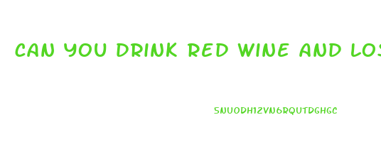 can you drink red wine and lose weight