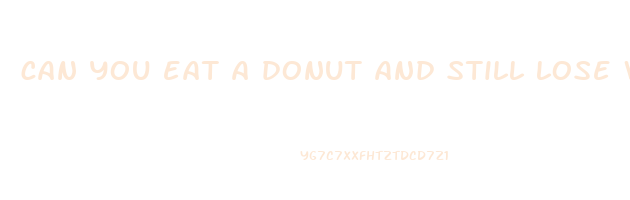 can you eat a donut and still lose weight
