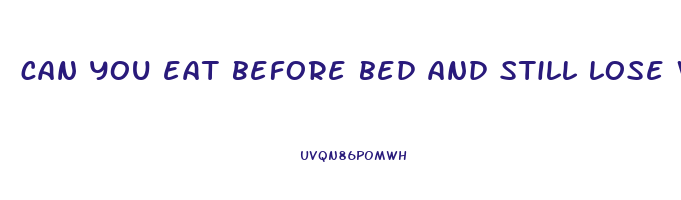can you eat before bed and still lose weight