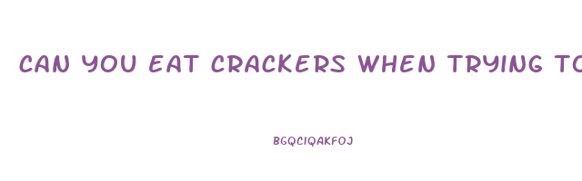 can you eat crackers when trying to lose weight