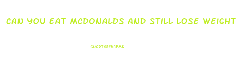 can you eat mcdonalds and still lose weight