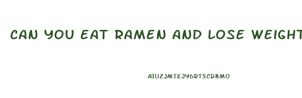 can you eat ramen and lose weight