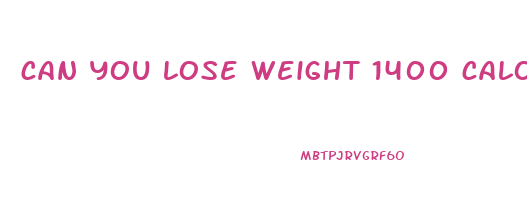 can you lose weight 1400 calories day