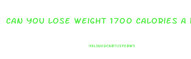 can you lose weight 1700 calories a day