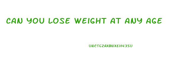 can you lose weight at any age