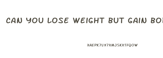 can you lose weight but gain body fat
