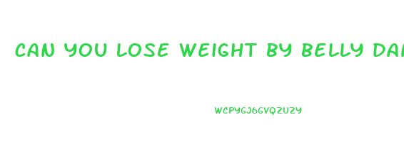can you lose weight by belly dancing