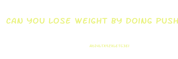can you lose weight by doing push ups