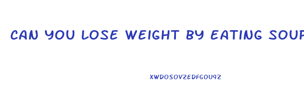 can you lose weight by eating soup everyday