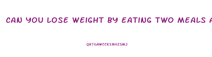 can you lose weight by eating two meals a day