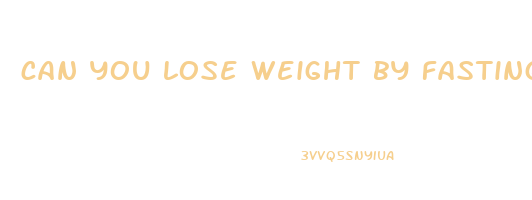 can you lose weight by fasting for a month