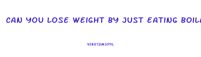 can you lose weight by just eating boiled eggs