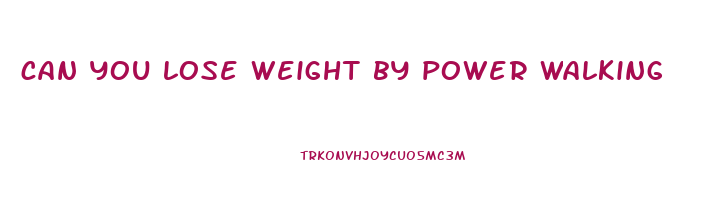 can you lose weight by power walking