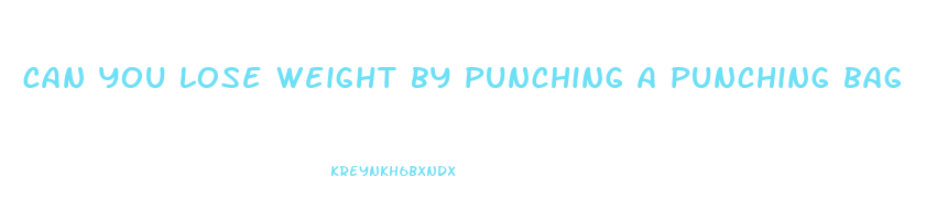 can you lose weight by punching a punching bag