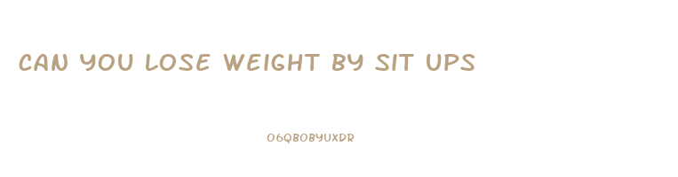 can you lose weight by sit ups