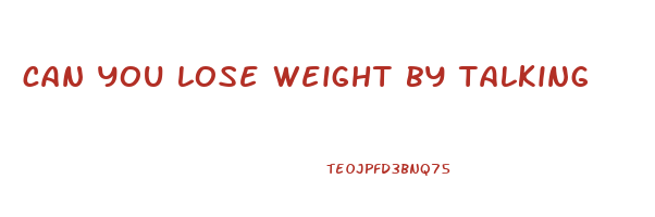 can you lose weight by talking