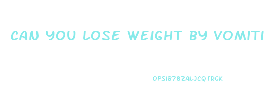 can you lose weight by vomiting