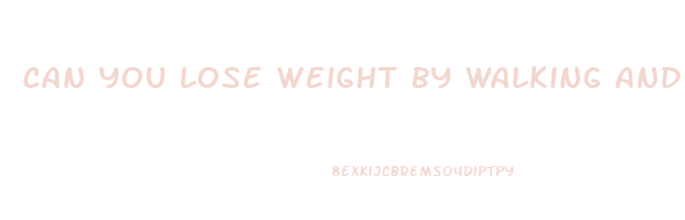 can you lose weight by walking and running