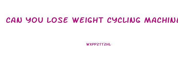 can you lose weight cycling machine