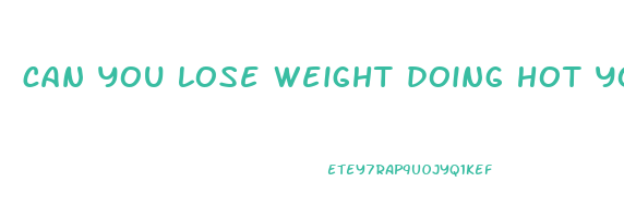 can you lose weight doing hot yoga
