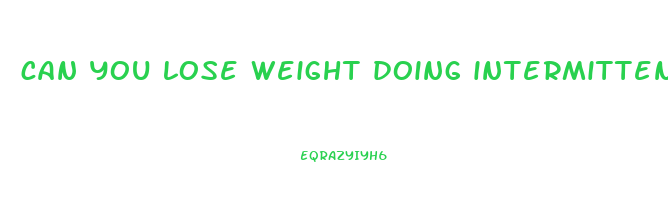 can you lose weight doing intermittent fasting