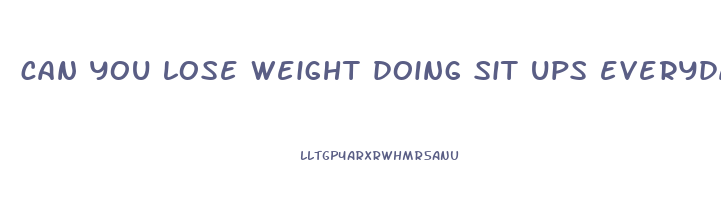 can you lose weight doing sit ups everyday