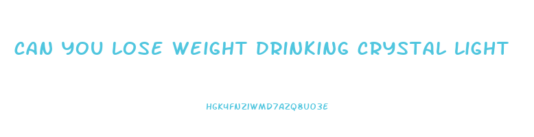 can you lose weight drinking crystal light