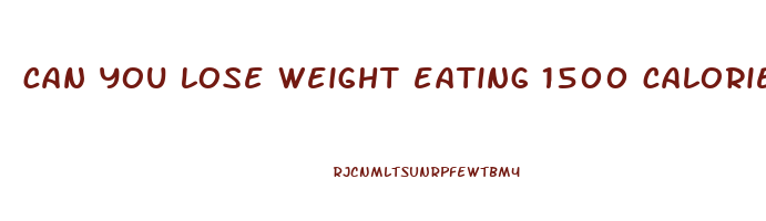 can you lose weight eating 1500 calories