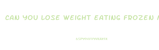can you lose weight eating frozen meals