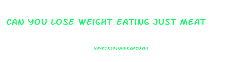 can you lose weight eating just meat