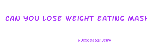 can you lose weight eating mashed potatoes