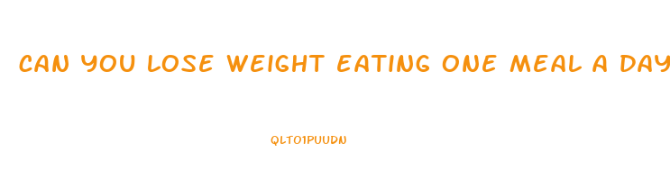 can you lose weight eating one meal a day