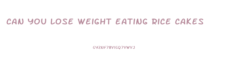 can you lose weight eating rice cakes