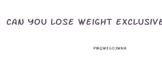 can you lose weight exclusively pumping