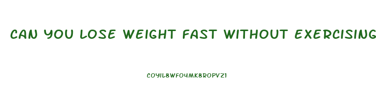 can you lose weight fast without exercising